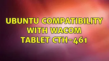 Ubuntu compatibility with Wacom tablet CTH-461
